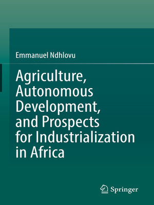 cover image of Agriculture, Autonomous Development, and Prospects for Industrialization in Africa